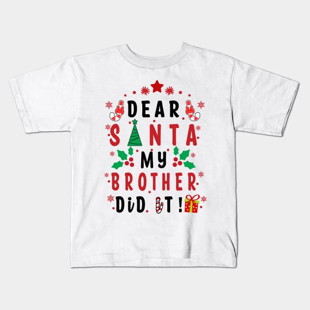 Dear Santa My Brother Did it! - couple girls or boy, Family for Funny Christmas Gifts Kids T-Shirt by artspot